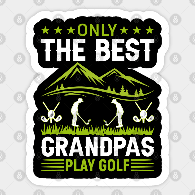 ONLY THE BEST GRANDPAS PLAY GOLF Sticker by Novelty Depot